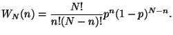 $\displaystyle W_{N}(n)=\frac{N!}{n!(N-n)!}p^{n}(1-p)^{N-n}.$