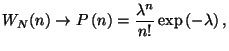 $\displaystyle W_{N}(n)\rightarrow P\left( n\right) =\frac{\lambda ^{n}}{n!}\exp \left(
 -\lambda \right) ,$