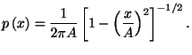 $\displaystyle p\left( x\right) =\frac{1}{2\pi A}\left[ 1-\left( \frac{x}{A}\right) ^{2}
 \right] ^{-1/2}.$