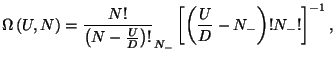 $\displaystyle \Omega \left( U,N\right) =\frac{N!}{\left( N-\frac{U}{D}\right) !...
...sum\limits_{N_{-}}\left[ \left( \frac{U}{D}-N_{-}\right) !N_{-}!\right]
 ^{-1},$