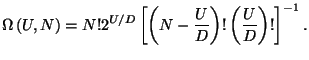 $\displaystyle \Omega \left( U,N\right) =N!2^{U/D}\left[ \left( N-\frac{U}{D}\right)
 !\left( \frac{U}{D}\right) !\right] ^{-1}.$