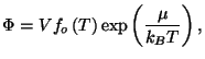 $\displaystyle \Phi =Vf_{o}\left( T\right) \exp \left( \frac{\mu }{k_{B}T}\right) ,$