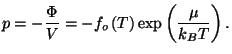 $\displaystyle p=-\frac{\Phi }{V}=-f_{o}\left( T\right) \exp \left( \frac{\mu }{k_{B}T}
 \right) .$
