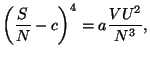 $\displaystyle \left( \frac{S}{N}-c\right) ^{4}=a\frac{VU^{2}}{N^{3}},$