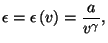 $\displaystyle \epsilon =\epsilon \left( v\right) =\frac{a}{v^{\gamma }},$