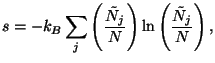 $\displaystyle s=-k_{B}\sum\limits_{j}\left( \frac{\tilde{N}_{j}}{N}\right) \ln \left( 
 \frac{\tilde{N}_{j}}{N}\right) ,$