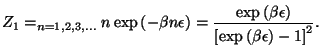 $\displaystyle Z_{1}=\dsum\limits_{n=1,2,3,...}n\exp \left( -\beta n\epsilon \ri...
... \epsilon \right) }{\left[ \exp \left( \beta \epsilon
 \right) -1\right] ^{2}}.$