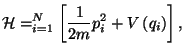 $\displaystyle \mathcal{H}=\dsum\limits_{i=1}^{N}\left[ \frac{1}{2m}p_{i}^{2}+V\left(
 q_{i}\right) \right] ,$