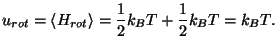 $\displaystyle u_{rot}=\left\langle H_{rot}\right\rangle =\frac{1}{2}k_{B}T+\frac{1}{2}
 k_{B}T=k_{B}T.$