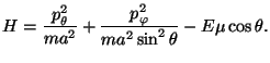 $\displaystyle H=\frac{p_{\theta }^{2}}{ma^{2}}+\frac{p_{\varphi }^{2}}{ma^{2}\sin
 ^{2}\theta }-E\mu \cos \theta .$