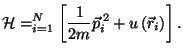 $\displaystyle \mathcal{H}=\dsum\limits_{i=1}^{N}\left[ \frac{1}{2m}\vec{p}
 _{i}^{\,2}+u\left( \vec{r}_{i}\right) \right] .$