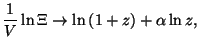 $\displaystyle \frac{1}{V}\ln \Xi \rightarrow \ln \left( 1+z\right) +\alpha \ln z,$