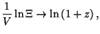 $\displaystyle \frac{1}{V}\ln \Xi \rightarrow \ln \left( 1+z\right) ,$