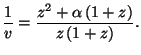 $\displaystyle \frac{1}{v}=\frac{z^{2}+\alpha \left( 1+z\right) }{z\left( 1+z\right) }.$