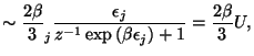 $\displaystyle \sim \frac{2\beta }{3}\dsum\limits_{j}\frac{\epsilon _{j}}{z^{-1}\exp \left(
 \beta \epsilon _{j}\right) +1}=\frac{2\beta }{3}U,$
