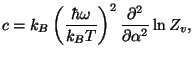 $\displaystyle c=k_{B}\left( \frac{\hbar \omega }{k_{B}T}\right) ^{2}\frac{
 \partial ^{2}}{\partial \alpha ^{2}}\ln Z_{v},$