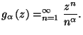$\displaystyle g_{\alpha }\left( z\right) =\dsum\limits_{n=1}^{\infty }\frac{z^{n}}{
 n^{\alpha }}.$