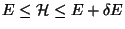 $ E\leq \mathcal{H}\leq E+\delta E$