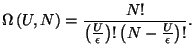 $\displaystyle \Omega \left( U,N\right) =\frac{N!}{\left( \frac{U}{\epsilon }\right)
 !\left( N-\frac{U}{\epsilon }\right) !}.$