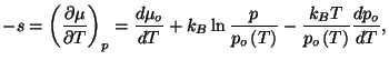 $\displaystyle -s=\left( \frac{\partial \mu }{\partial T}\right) _{p}=\frac{d\mu...
...p_{o}\left( T\right) }-\frac{k_{B}T}{p_{o}\left( T\right) 
 }\frac{dp_{o}}{dT},$