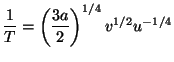 $\displaystyle \frac{1}{T}=\left( \frac{3a}{2}\right) ^{1/4}v^{1/2}u^{-1/4}$
