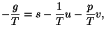 $\displaystyle -\frac{g}{T}=s-\frac{1}{T}u-\frac{p}{T}v,$
