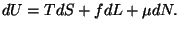 $\displaystyle dU=TdS+fdL+\mu dN.$
