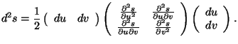 $\displaystyle d^{2}s=\frac{1}{2}\left( 
 \begin{array}{cc}
 du & dv
 \end{array...
...{array}
 \right) \left( 
 \begin{array}{c}
 du \\  
 dv
 \end{array}
 \right) .$