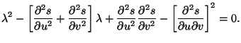 $\displaystyle \lambda ^{2}-\left[ \frac{\partial ^{2}s}{\partial u^{2}}+\frac{\...
...rtial v^{2}}-\left[ \frac{\partial ^{2}s}{\partial
 u\partial v}\right] ^{2}=0.$
