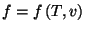 $ f=f\left( T,v\right) $