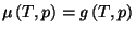 $ \mu \left( T,p\right) =g\left( T,p\right) $